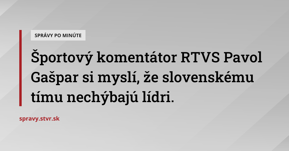 Športový komentátor RTVS Pavol Gašpar si myslí, že slovenskému tímu ...