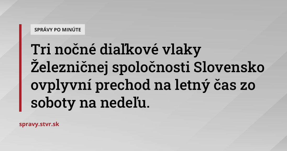 Tri nočné diaľkové vlaky Železničnej spoločnosti Slovensko ovplyvní ...