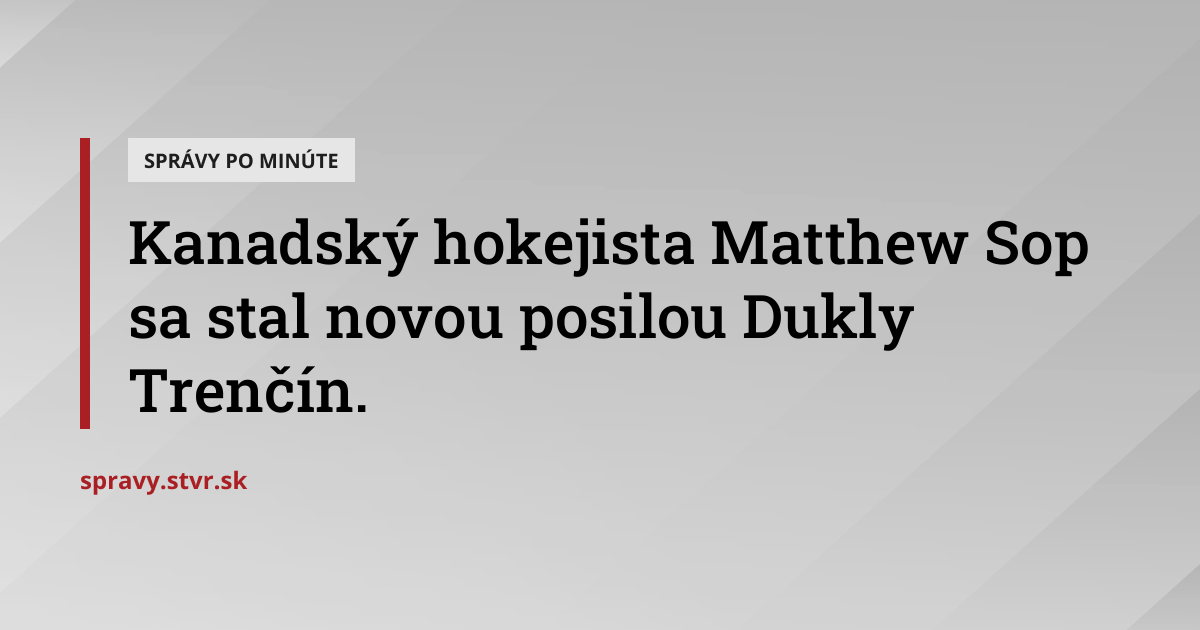 Kanadský hokejista Matthew Sop sa stal novou posilou Dukly Trenčín ...