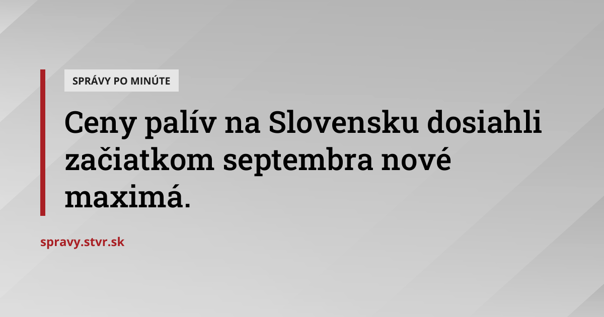 Ceny palív na Slovensku dosiahli začiatkom septembra nové maximá ...