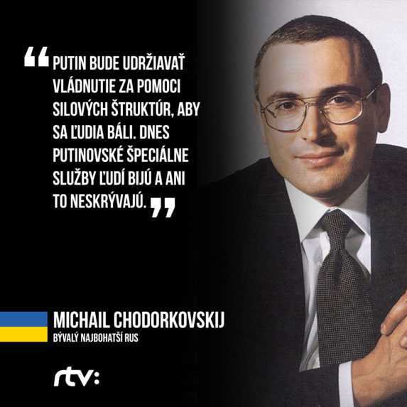 Na snímke je citát Chodorovského Putin bude udržiavať vládnutie za pomoci silových štruktúr, aby sa ľudia báli, pretože ľudí predtým roky nikto nebil a nemučil a dnes špeciálne služby ľudí bijú a ani to neskrývajú.
